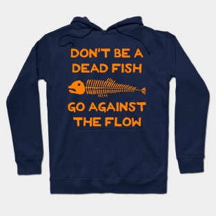 Don't Be A Dead Fish - Go Against The Flow (v13) Hoodie